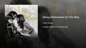 So No One Told You Life Was Gonna Be This Way Mp3 Download Always Remember Us This Way A Star Is Born 2018 Soundtrack A Star Is Born Lady Gaga Youtube Never Love Again