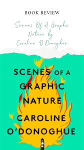 Review Scenes Of A Graphic Nature By Caroline O Donoghue In 2020 Book Blogger Book Blog Book Discussion