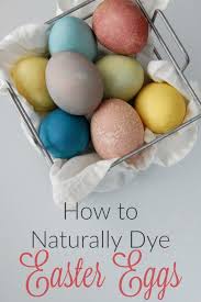 How To Naturally Dye Easter Eggs Easter Egg Dye Naturally Dyed Easter Eggs Easter Eggs