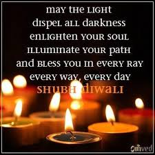 May The Light Dispel All Darkness Enlighten Your Soul Illuminate Your Path And Bless You In Every Ray Every W Happy Diwali Quotes Diwali Quotes Shubh Diwali