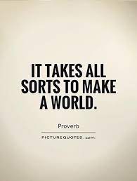 It Takes All Sorts To Make A World Picture Quotes