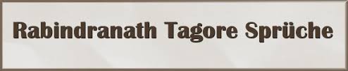 Rabindranath was born on 7 may 1861 calcutta. 43 Rabindranath Tagore Spruche Zitate Und Weisheiten Gratis Spruch De