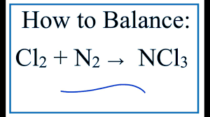 How To Balance Cl2 N2 Ncl3 Chlorine Gas Nitrogen Gas Youtube