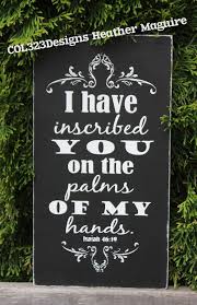 I Have Carved You In The Palm Of My Hand Isaiah Isaiah 46 19 I Have Inscribed You On The Palms Of My Hands Distressed Wooden Sign Hand Painted Wooden Signs Wooden Signs Isaiah 46