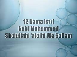 Mereka akan tetap mendampingi nabi shallallahu 'alaihi wa sallam hingga di surga kelak. 12 Nama Nama Istri Nabi Muhammad Yang Harus Kamu Ketahui