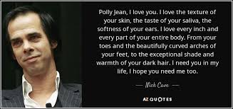 Nick Cave Quote Polly Jean I Love You I Love The Texture Of