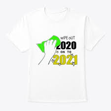 Wipe Out 2020 On To 2021 New Year S In 2020 Custom Shirts T Shirt Shirts