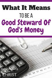 What It Means To Be A Good Steward Of God S Money Steward God It S Meant To Be