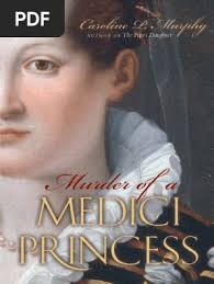 Murder of A Medici Princess by Caroline P. Murphy
