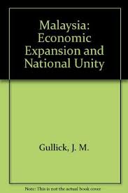 Malaysia's lost unity all the pieces matter sunday, 15 dec 2019 by nathaniel tan. 9780865310896 Malaysia Economic Expansion And National Unity Nations Of The Modern World Abebooks Gullick John 0865310890