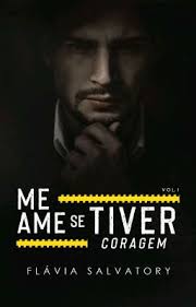 ME AME SE TIVER CORAGEM Vol 1 (Completo)