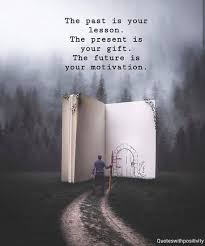 Positive Quotes Quotation Image Quotes Of The Day Description The Past Is Your Lesson The Present Is You Positive Quotes Motivation Positivity