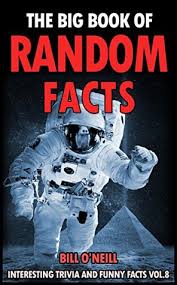 Words can be wonderfully wacky. The Big Book Of Random Facts Volume 8 1000 Interesting Facts And Trivia By Bill O Neill