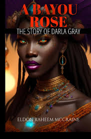 A Bayou Rose: The Story of Darla Gray : McCraine, Eldon Raheem: Amazon.se:  Books