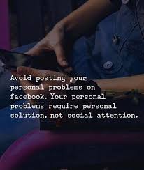 Avoid Posting Your Personal Problems On Facebook Your Personal Problems Require Personal Solution Not Social Atte Social Quotes Problem Quotes Positive Quotes