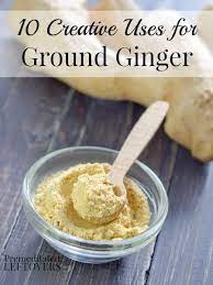 10 Creative Uses For Ground Ginger Ginger Benefits Nutrition Recipes Cooking And Baking