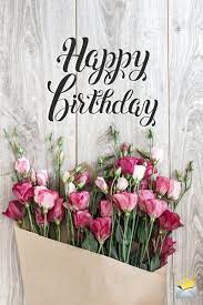 Happy Birthday Images The Best Collection Happy Birthday Flowers Wishes Happy Birthday Greetings Friends Birthday Wishes Flowers