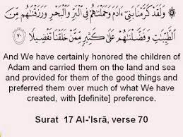 Subheanallazee asrea bi aabdihee laylan minal mascidil haareami ilal mascidil aaksaallazee bearaknea haavlahu li nuriyahu min eayeatinea, innahu huvas sameeul baaseer(baaseeru). Considering Verse 70 Of Surah Al Isra Is Mankind Superior To All Other Beings Or To Only Some Of Them International Shia News Agency