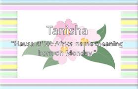 See what tanisha bledsoe (tanisha005) has discovered on pinterest, the world's biggest collection of ideas. Tanisha Name Meaning Popularity Similar Names Nicknames And Personality For Tanisha