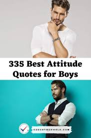 Go to table of contents. 335 Best Attitude Quotes For Boys You Should Use 2021