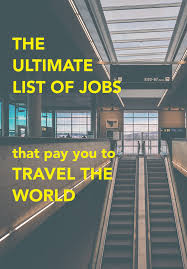 The Ultimate List Of Jobs That Pay You To Travel Go Seek Explore Travel Jobs List Of Jobs Work Travel