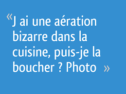 J Ai Une Aeration Bizarre Dans La Cuisine Puis Je La Boucher Photo 8 Messages