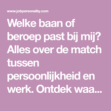 Welke Baan Of Beroep Past Bij Mij Alles Over De Match Tussen Persoonlijkheid En Werk Ontdek Waar Je Op Moet Letten Vind Het Beroep Baan Werk Persoonlijkheid