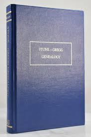 STONE-GREGG GENEALOGY: THE ANCESTORS AND ...
