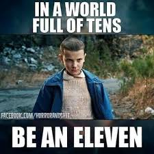 In A World Full Of Tens Be An Eleven Meaning In A World Full Of Tens Be An Eleven Stranger Things Stranger Things Have Happened Stranger Things Stranger Things Funny