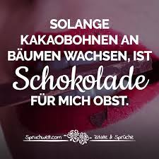Solange Kakaobohnen An Baumen Wachsen Ist Schokolade Fur Mich Obst Witzige Spruche Schokolade Spruche Witzige Spruche Lustige Spruche