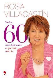 La periodista rosa villacastín, nieta de francisca sánchez, participa en managua del homenaje a su abuela, con motivo del centenario de la. Si A Los 60 No Te Duele Nada Es Que Estas Muerta Fuera De Coleccion Spanish Edition Villacastin Rosa 9788484608271 Amazon Com Books