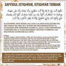 Istighfar merupakan perkataan arab yang bermaksud memohon ampunan atas segala dosa yang dilakukan oleh kita sebagai seorang hamba. Sayyidul Istighfar Istighfar Terbaik