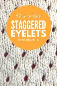 Eyelet yoke baby cardigan supplies: Staggered Eyelets Knitting Stitch Pattern Don T Be Such A Square