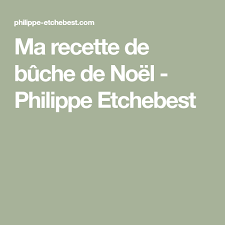 ma recette de buche de noel philippe etchebest philippe etchebest buche de noel recette buche