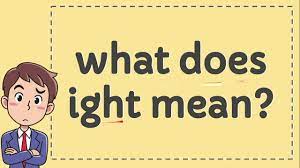 What Does Ight Mean How To Discuss