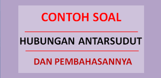 Maybe you would like to learn more about one of these? Contoh Soal Hubungan Antar Sudut Dan Pembahasannya Soalfismat Com