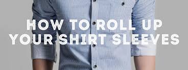 Check spelling or type a new query. How To Roll Up Your Shirt Sleeves