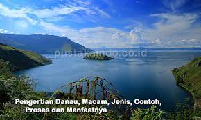 Pengertian Danau Macam Jenis Contoh Proses Manfaatnya
