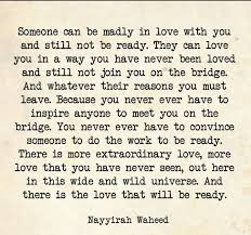Someone Can Be Madly In Love With You And Still Not Be Ready They Can Love You In A Way You Have Never Been L Leaving Someone You Love Words Quotes