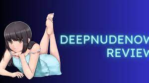 DeepNudeNow Review：Features，Pricing And More