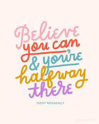 Believe you can and you're halfway there. theodore roosevelt. Believe You Can And You Re Halfway There Teddy Roosevelt Words Quotes Inspirational Quotes Words