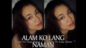 Alam Ko Lang Naman “ ( Lyrics )