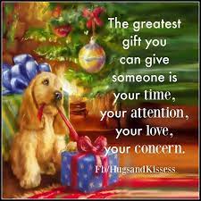 The Greatest Gift You Can Give Someone Is Your Time Love Love And Concern Cute Christmas Quotes New Quotes Super Quotes