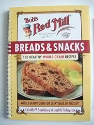 After the first time i ate it. Bob S Red Mill Breads Snacks 100 Healthy Whole Grain Recipes By Bob Moore