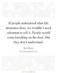 If People Understood What Life Insurance Does We Wouldn T Need Salesmen To Sell It People Life Insurance Facts Life Insurance Marketing Life Insurance Quotes