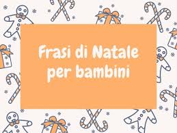 Per farti felice, mamma bella, ho preparato per te questa pianticella. Frasi Di Natale Per Bambini Piccoli E Per Quelli Piu Grandi 150 Pensieri Da Condividere Frasidadedicare