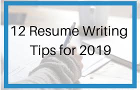 12 Resume Writing Tips For 2019