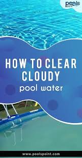 How To Clear Cloudy Pool Water Step By Step Process In 2020 Cloudy Pool Water Swimming Pool Water Pool