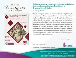 La democracia en méxico se caracteriza por ser altamente representativa, además de proporcionar a continuación se presentan 5 fortalezas de la democracia mexicana. De La Democracia Corrupta A La Democracia Etica Sugerencias Para La Consolidacion De La Democracia En Mexico Infoem Somos Tu Acceso A La Informacion