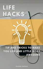 Photo by azamat e on unsplash because all going well you'll live at least seven decades or so and more than likely you`ll be able to do it with good health and happiness too. Life Hacks A Collection Of Amazing New Life Hack English Edition Ebook Jackson Andrew Amazon De Kindle Shop